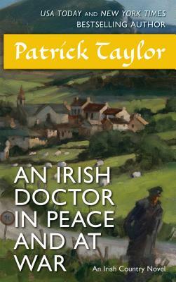 An Irish Doctor in Peace and at War: An Irish Country Novel by Patrick Taylor