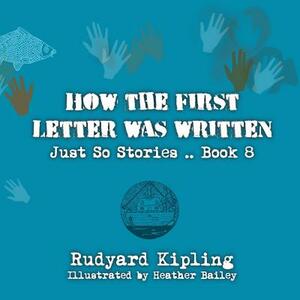 How the First Letter was Written: Original and unabridged by Rudyard Kipling