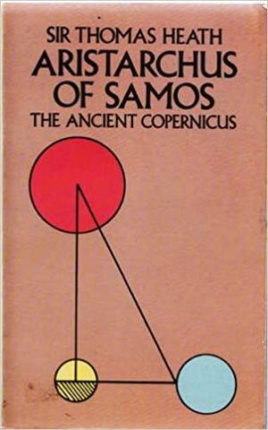 Aristarchus of Samos, the Ancient Copernicus by Thomas Little Heath