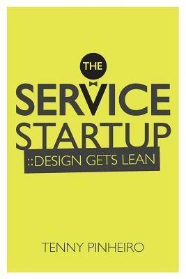 The Service Startup: Design Thinking gets Lean by Lucas Toledo, Tennyson Pinheiro, Joel Edward Stein