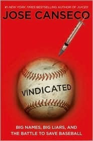 Vindicated: Big Names, Big Liars, and the Battle to Save Baseball by José Canseco