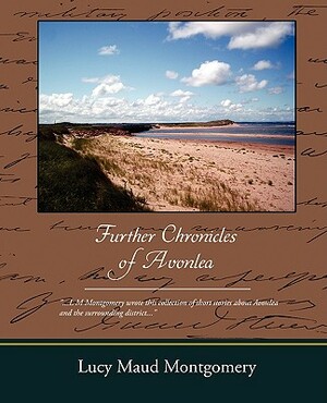 Further Chronicles of Avonlea by L.M. Montgomery