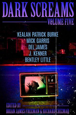 Dark Screams: Volume Five by Del James, J. Kenner, Kealan Patrick Burke, Mick Garris, Bentley Little