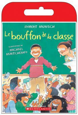 Raconte-Moi Une Histoire: Le Bouffon de la Classe [With CD (Audio)] by Robert Munsch