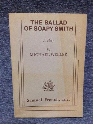 The Ballad of Soapy Smith: A Play by Michael Weller