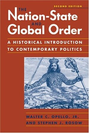 The Nation-State and Global Order: A Historical Introduction to Contemporary Politics by Stephen J. Rosow, Walter C. Opello
