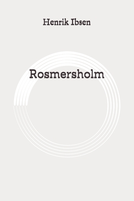 Rosmersholm: Original by Henrik Ibsen