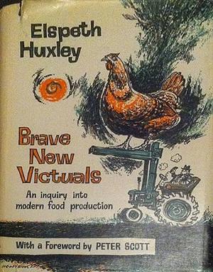 Brave New Victuals: An inquiry into modern food production by Elspeth Huxley