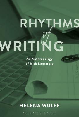 Rhythms of Writing: An Anthropology of Irish Literature by Helena Wulff