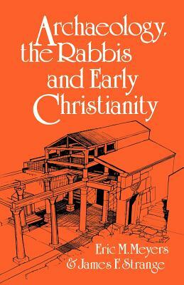 Archaeology, the Rabbis and Early Christianity by James F. Strange, Eric M. Meyers