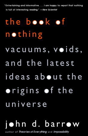 The Book of Nothing: Vacuums, Voids, and the Latest Ideas about the Origins of the Universe by John D. Barrow