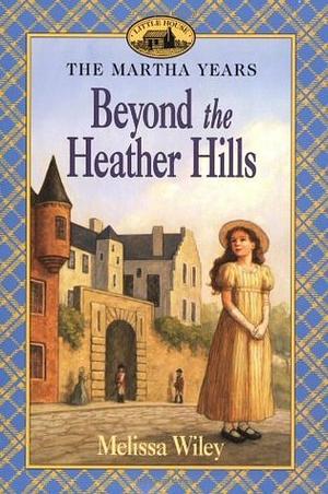 Beyond the Heather Hills by Renée Graef, Melissa Wiley