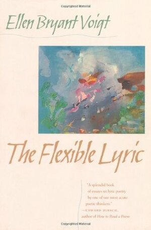 The Flexible Lyric by Ellen Bryant Voigt