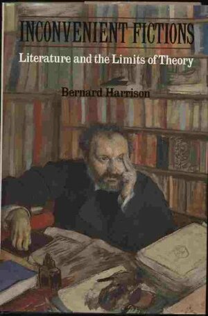 Inconvenient Fictions: Literature and the Limits of Theory by Bernard Harrison