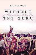 Without the Guru: How I Took My Life Back After Thirty Years by Michael Finch