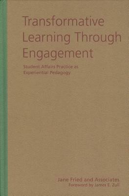 Transformative Learning Through Engagement: Student Affairs Practice as Experiential Pedagogy by Jane Fried