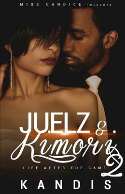 Juelz & Kimori 2: Life After the Game by Kandis Tolliver