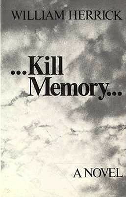 Kill Memory by William Herrick