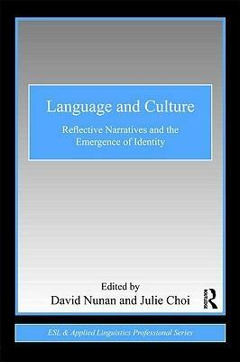 Language and Culture: Reflective Narratives and the Emergence of Identity by Julie Choi, David Nunan