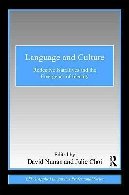 Language and Culture: Reflective Narratives and the Emergence of Identity by David Nunan, Julie Choi