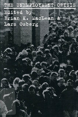 The Unemployment Crisis, Volume 6 by Lars Osberg, Brian K. MacLean