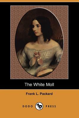 The White Moll (Dodo Press) by Frank L. Packard