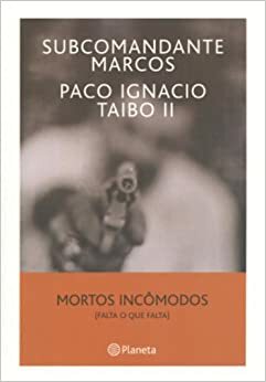 Mortos Incômodos. Falta o que Falta  by Paco Ignacio Taibo II, Subcomandante Marcos
