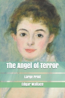 The Angel of Terror: Large Print by Edgar Wallace