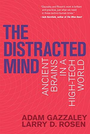 The Distracted Mind: How to focus when technology hijacks your brain by Larry D. Rosen