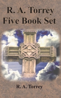 R. A. Torrey Five Book Set - How To Pray, The Person and Work of The Holy Spirit, How to Bring Men to Christ,: How to Succeed in The Christian Life, T by Reuben Archer Torrey, R. a. Torrey