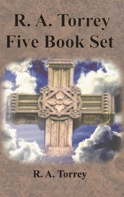 R. A. Torrey Five Book Set - How To Pray, The Person and Work of The Holy Spirit, How to Bring Men to Christ,: How to Succeed in The Christian Life, T by Reuben Archer Torrey, R.A. Torrey