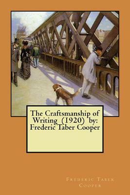 The Craftsmanship of Writing (1920) by: Frederic Taber Cooper by Frederic Taber Cooper