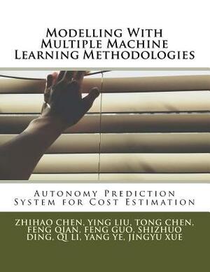 Modelling With Multiple Machine Learning Methodologies: Autonomy Prediction System for Cost Estimation by Tong Chen, Feng Qian, Ying Liu