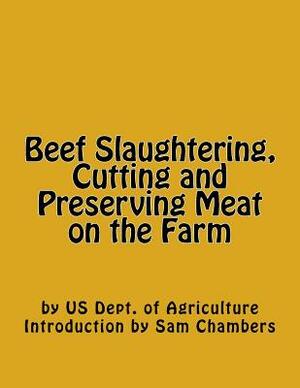 Beef Slaughtering, Cutting and Preserving Meat on the Farm by Us Dept of Agriculture