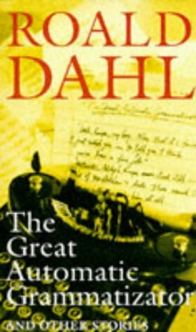 The Great Automatic Grammatizator And Other Stories by Roald Dahl