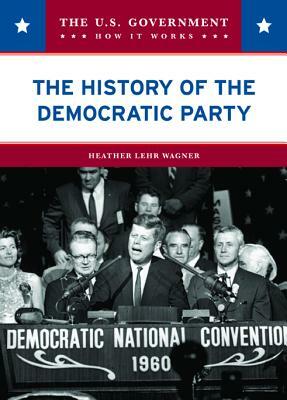 The History of the Democratic Party by Heather Lehr Wagner