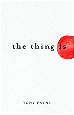 The Thing Is by Tony Payne