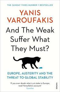 And the Weak Suffer What They Must?: Europe, Austerity and the Threat to Global Stability by Yanis Varoufakis