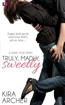 Truly, Madly, Sweetly by Kira Archer