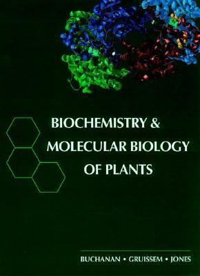 Biochemistry & Molecular Biology of Plants by Russell L. Jones