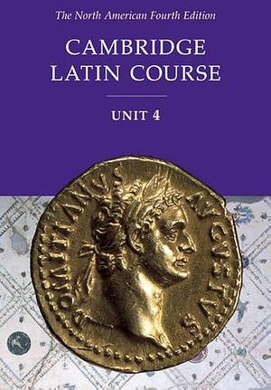 Cambridge Latin Course Unit 4 Student Text North American edition by North American Cambridge Classics Project