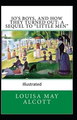 Jo's Boys, and How They Turned Out: A Sequel to "Little Men" Illustrated by Louisa May Alcott