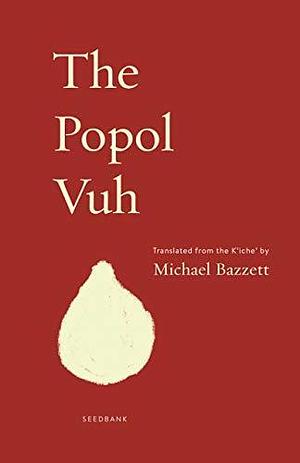 The Popol Vuh by Michael Bazzett