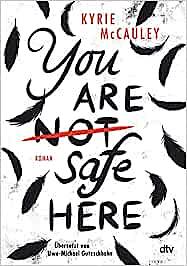 You are (not) safe here: Psychologischer Spannungsroman, intensiv und authentisch erzählt by Kyrie McCauley