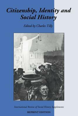 Citizenship, Identity, and Social History by Charles Tilly