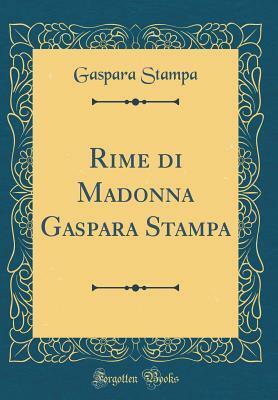 Rime Di Madonna Gaspara Stampa (Classic Reprint) by Gaspara Stampa