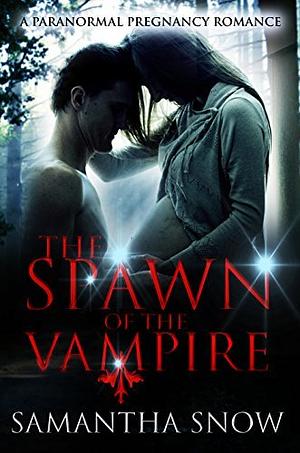 Spawn Of The Vampire: A Paranormal Pregnancy Romance by Samantha Snow