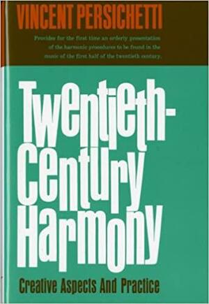 Twentieth-Century Harmony: Creative Aspects and Practice by Vincent Persichetti