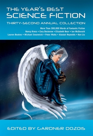 The Year's Best Science Fiction: Thirty-Second Annual Collection by Peter Watts, Paul Graham Raven, Vandana Singh, Lauren Beukes, Adam Roberts, Susan Palwick, Jérôme Cigut, Elizabeth Bear, Paolo Bacigalupi, Chaz Brenchley, Karl Schroeder, Ellen Klages, Aliette de Bodard, Ian McDonald, Nancy Kress, Karl Bunker, Rich Larson, James Patrick Kelly, Ken Liu, Alastair Reynolds, Michael Swanwick, Robert Reed, Greg Egan, Cory Doctorow, Jessica Barber, Timons Esaias, Rachel Swirsky, Lavie Tidhar, Mary Ann Mohanraj, Pavel Amnuel, Jay Lake, Gardner Dozois, Allen M. Steele, Gareth L. Powell, D.J. Cockburn