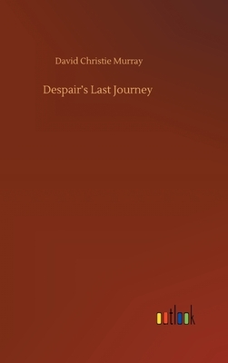 Despair's Last Journey by David Christie Murray